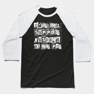Emotional-Support-Husband-Do-Not-Pet Baseball T-Shirt